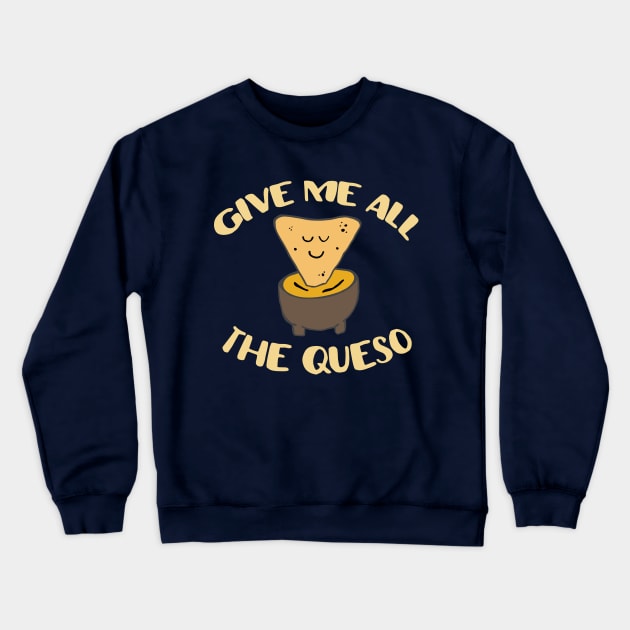 "Give me all the queso" in yellow letters - Food of the World: Mexico Crewneck Sweatshirt by AtlasMirabilis